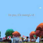 Kind Words 2 (lofi city pop) Screen aus dem Spiel, mit dem Satz „Be you, it's enough!